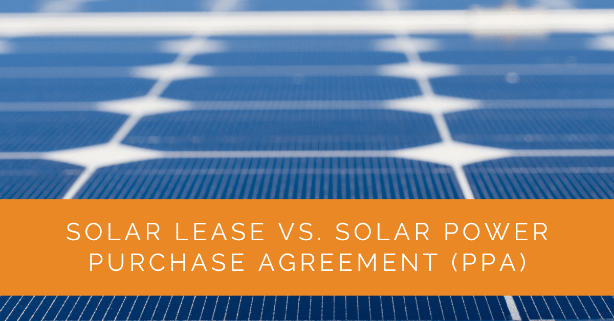 Solar Lease vs. Solar Power Purchase Agreement (PPA)