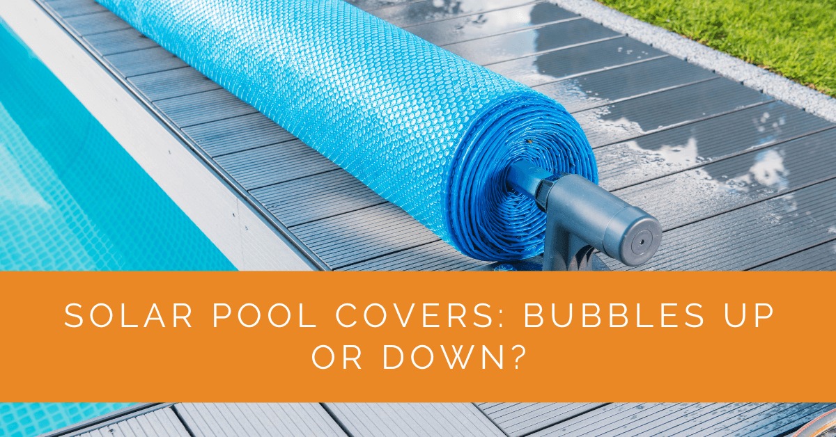 Solar Pool Covers: Bubbles Up or Down? - Solar Panels Network USA