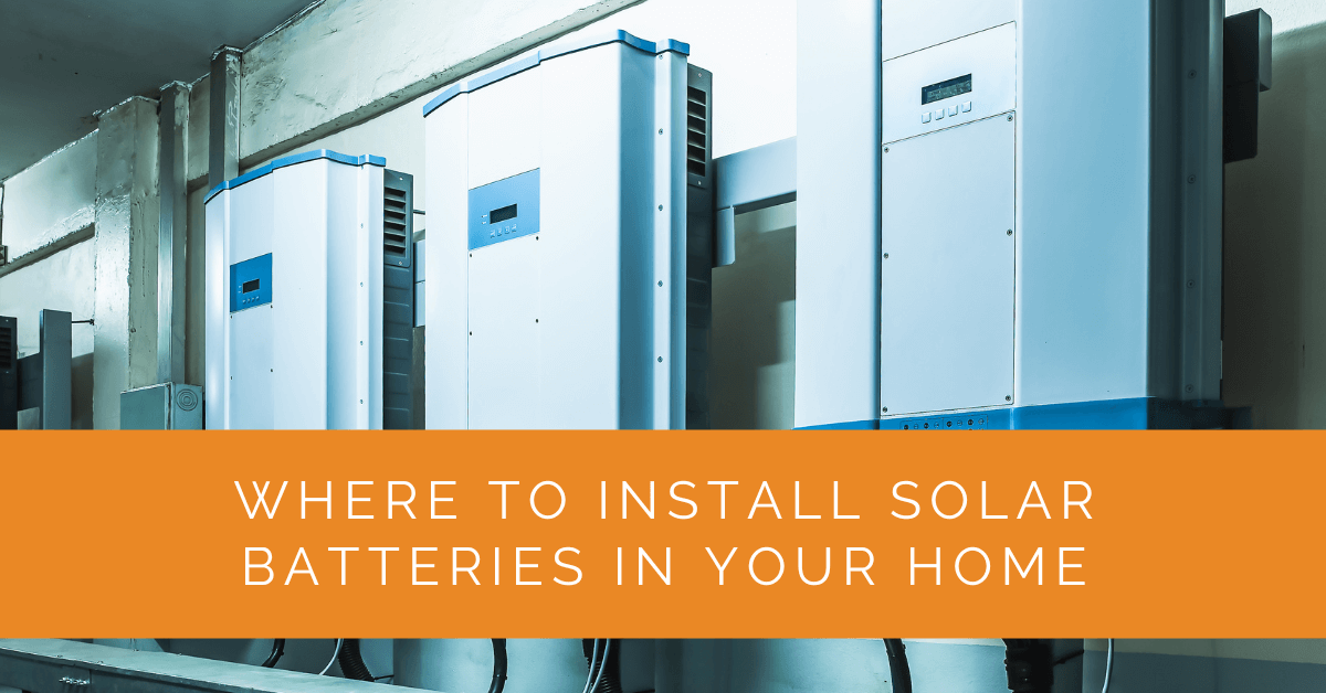 Where to Install Solar Batteries in Your Home