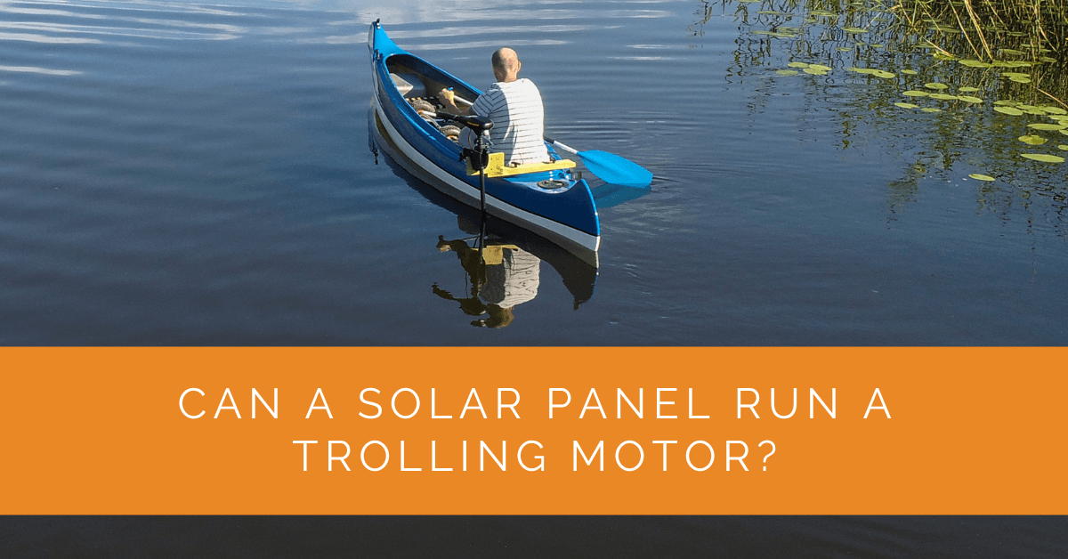 Can a Solar Panel Run a Trolling Motor