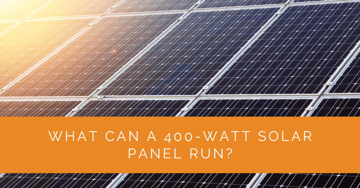 What Can a 400-Watt Solar Panel Run