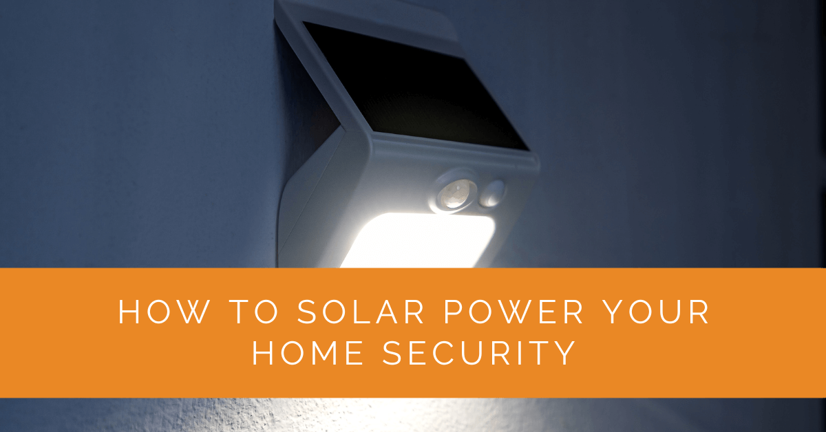 How to Solar Power Your Home Security