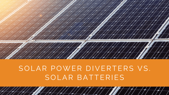 Solar Power Diverters vs. Solar Batteries